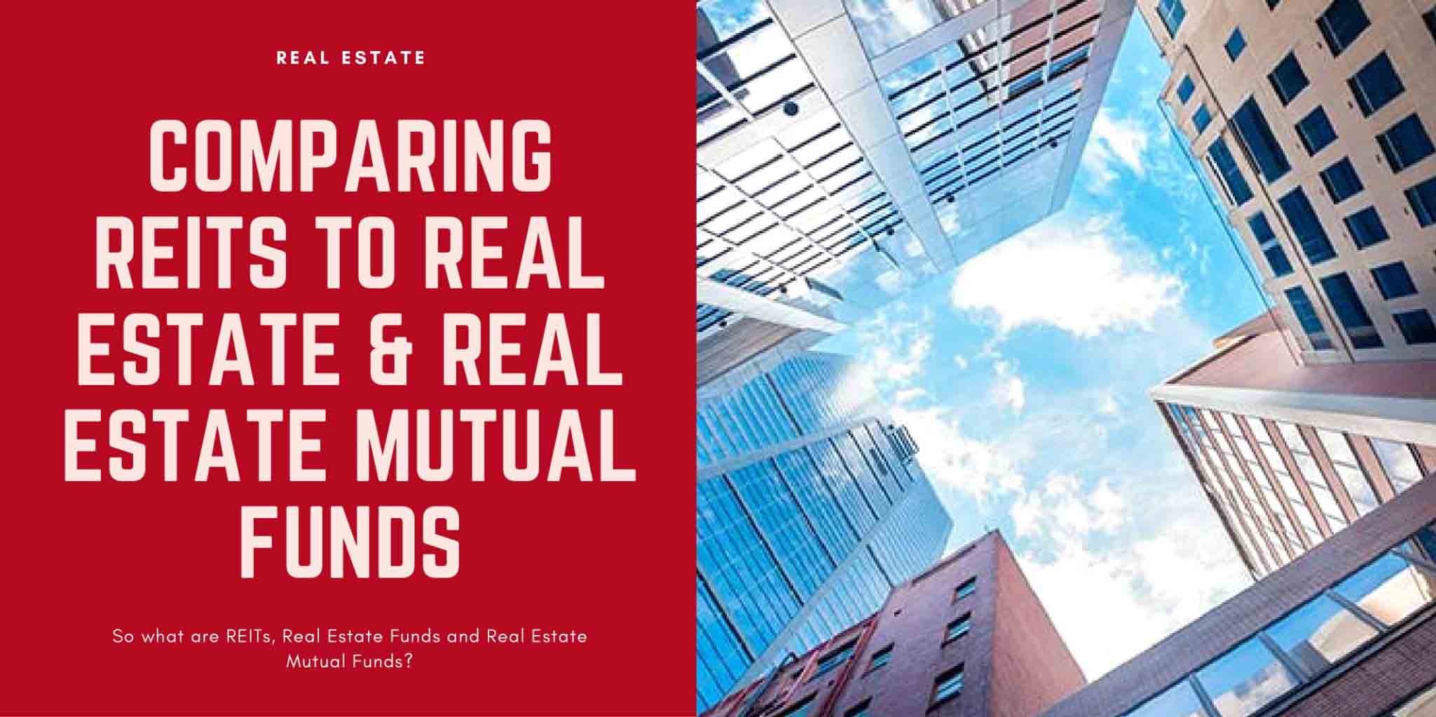 REITS, Real Estate Funds &amp; Real Estate Mutual Funds: The Comparison