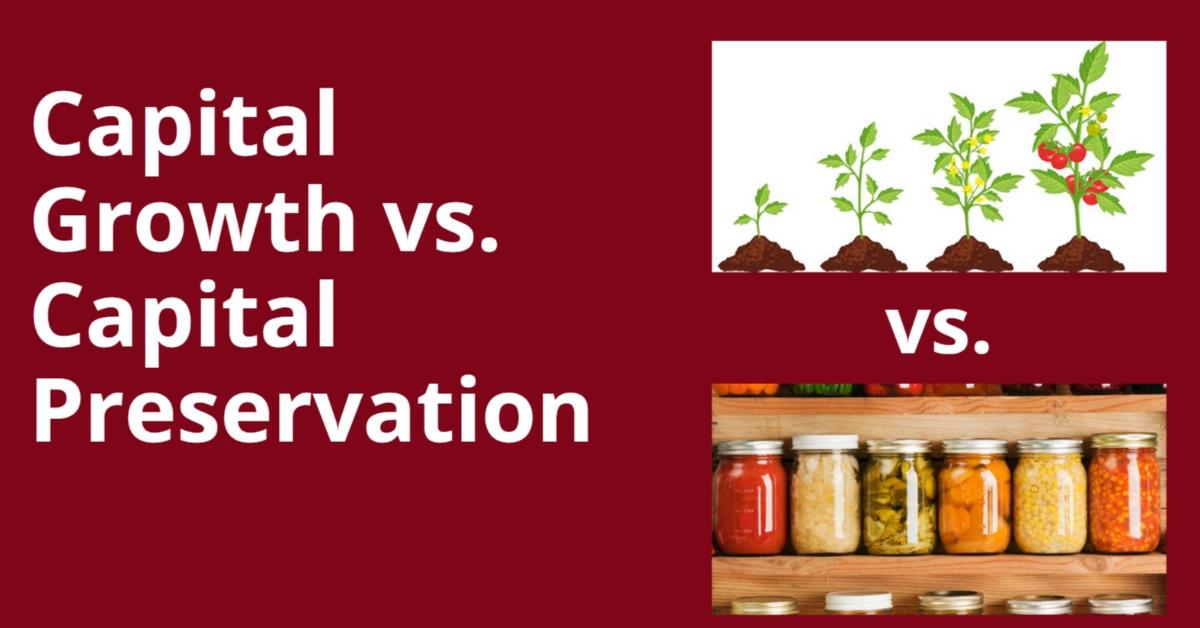 Capital Growth vs. Capital Preservation