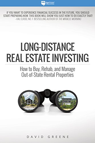 Long-Distance Real Estate Investing - How to Buy, Rehab, and Manage Out-Of-State Rental Properties
