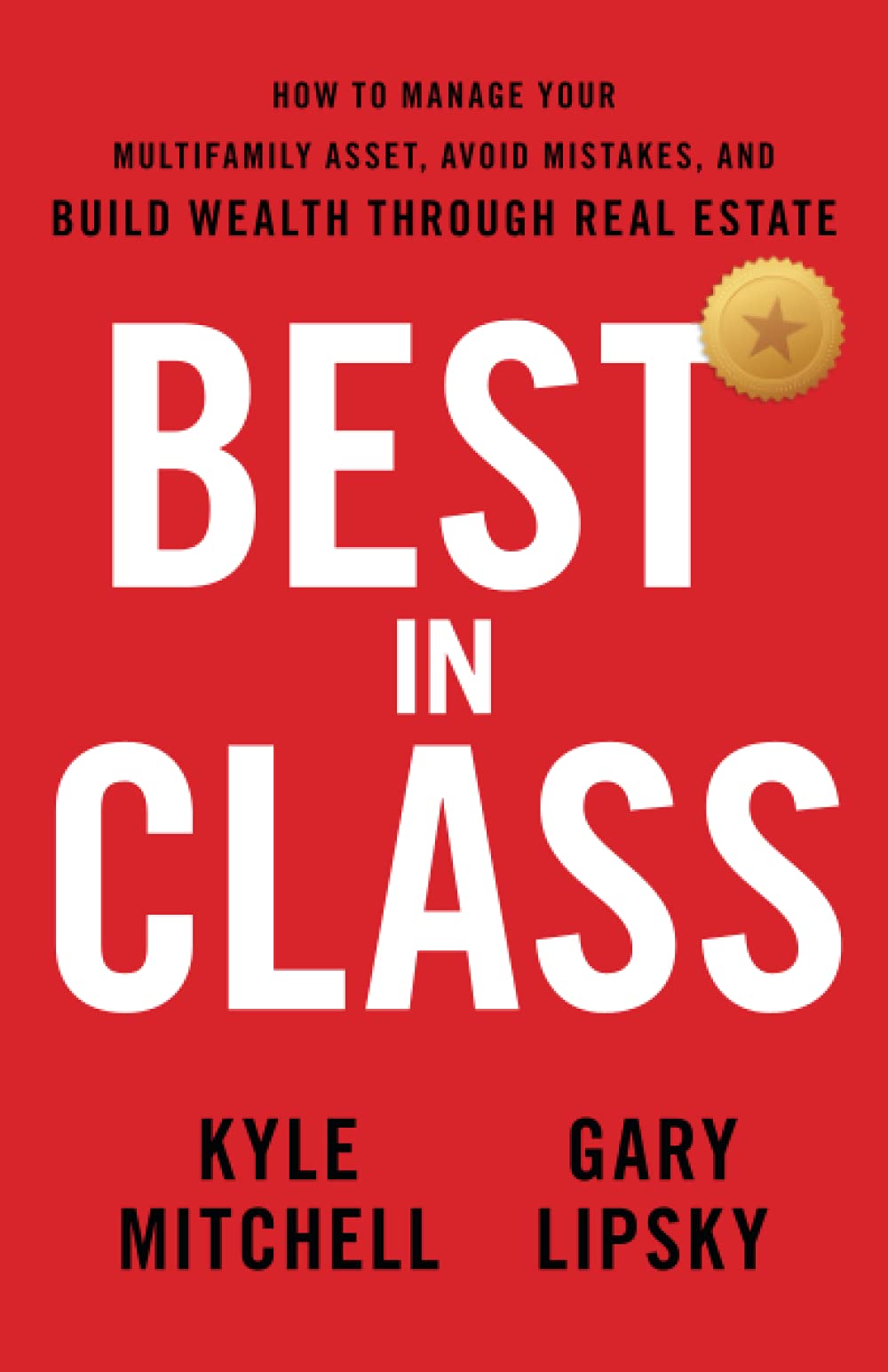 Best In Class How to Manage Your Multifamily Asset, Avoid Mistakes, and Build Wealth Through Real Estate Kyle Mitchell, Gary Lipsky