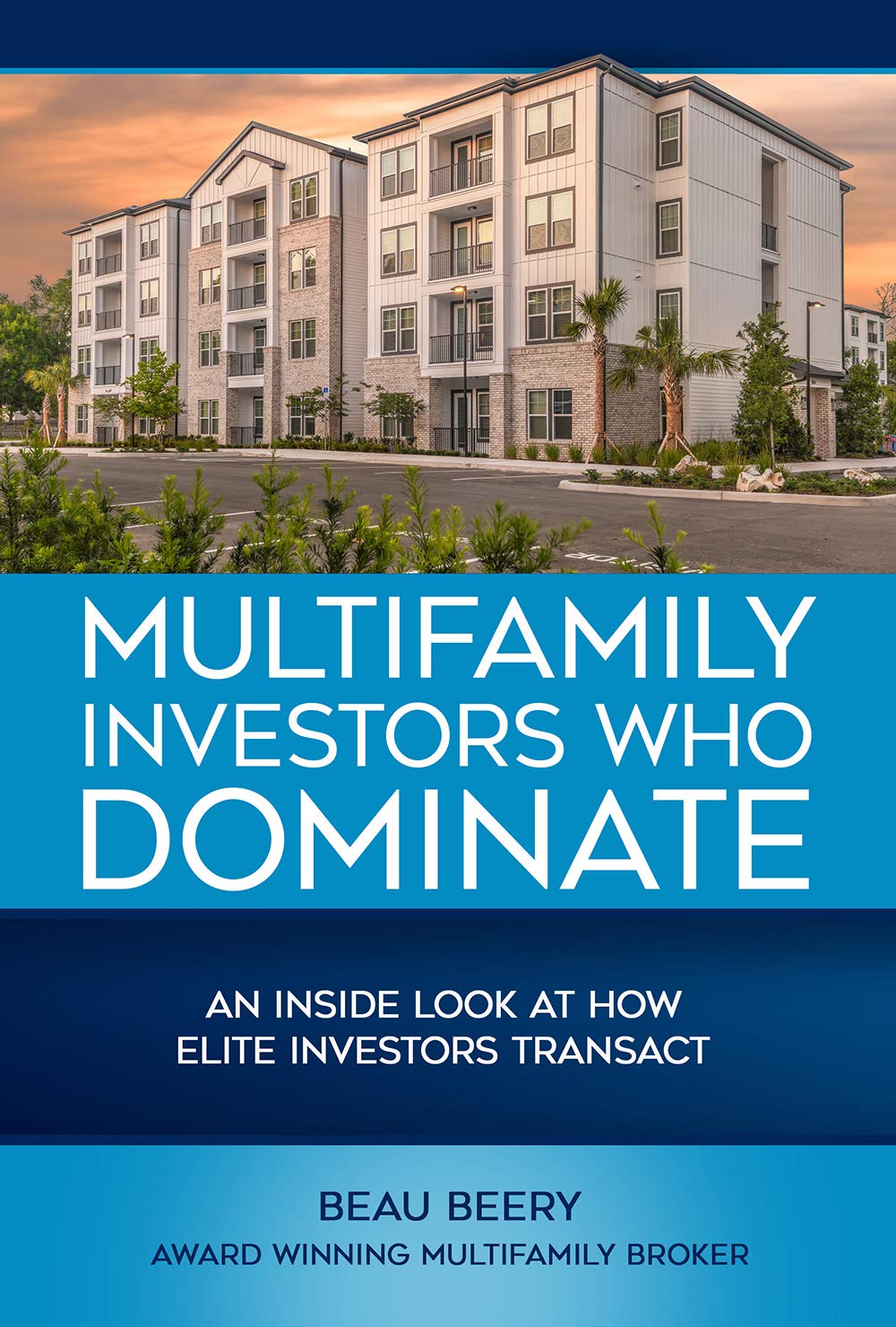 Multifamily Investors Who Dominate Beau Beery