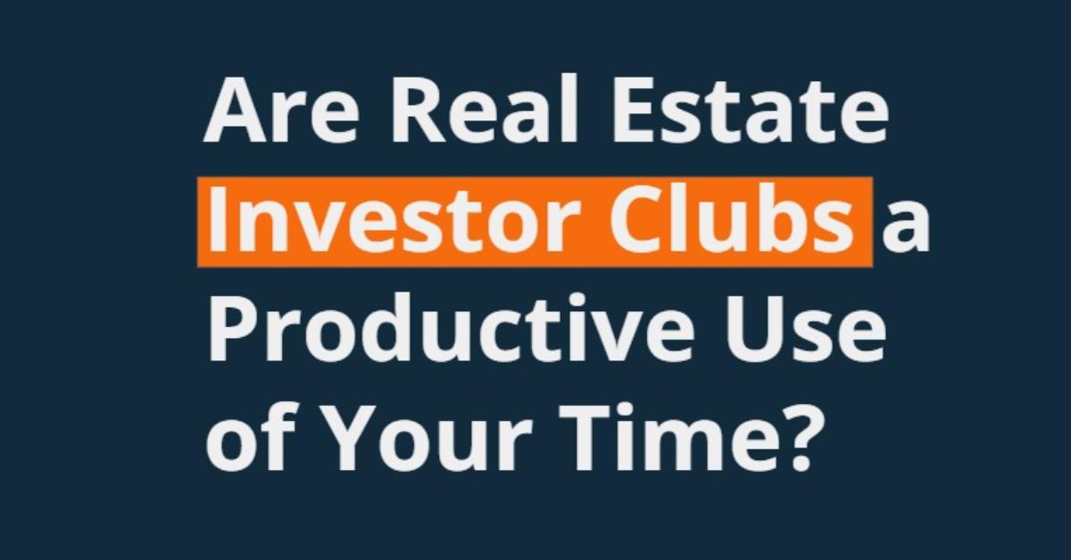 Are Real Estate Investor Clubs a Productive Use of Your Time