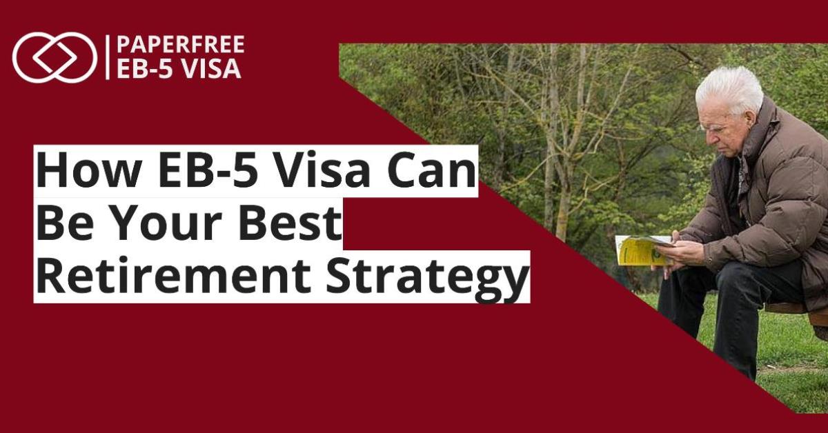 EB-5 Visa is the Ultimate Retirement Strategy for High-Net-Worth Individuals