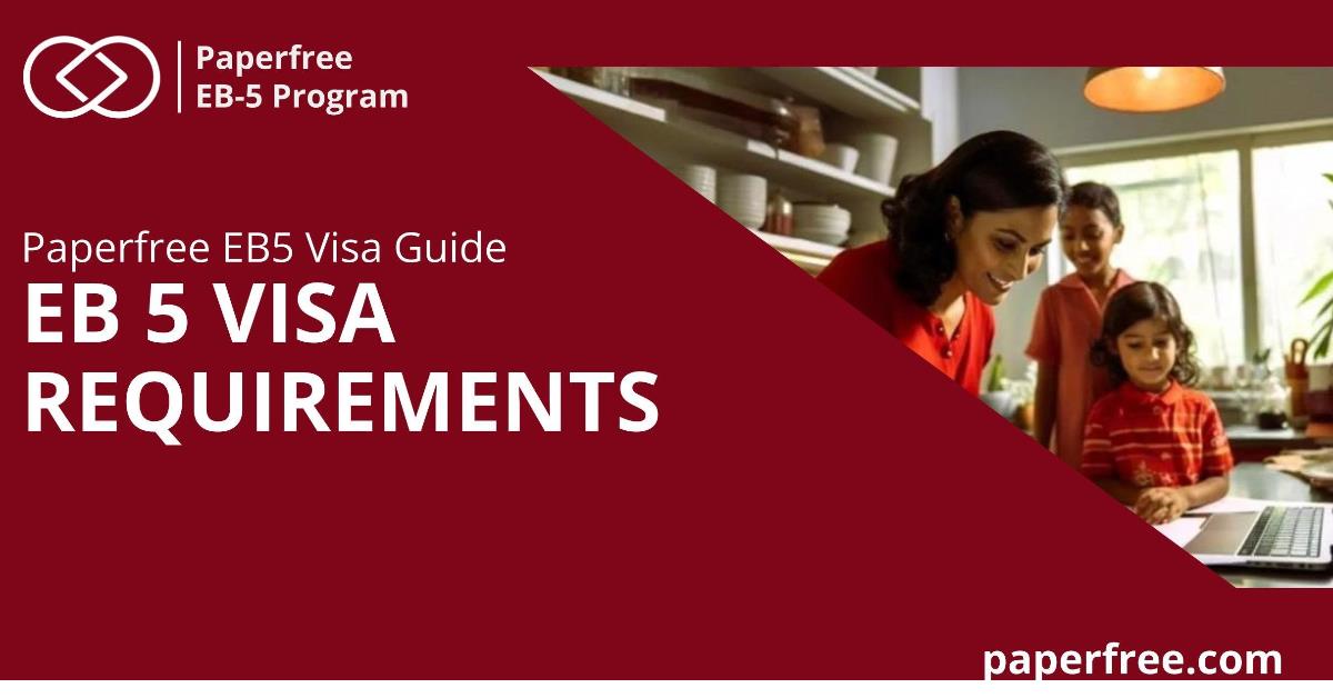 EB 5 Visa Requirements. A Comprehensive Guide to Eligibility