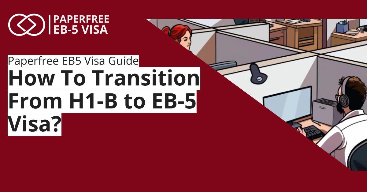 How to Transition for H1B to EB5 Visa?