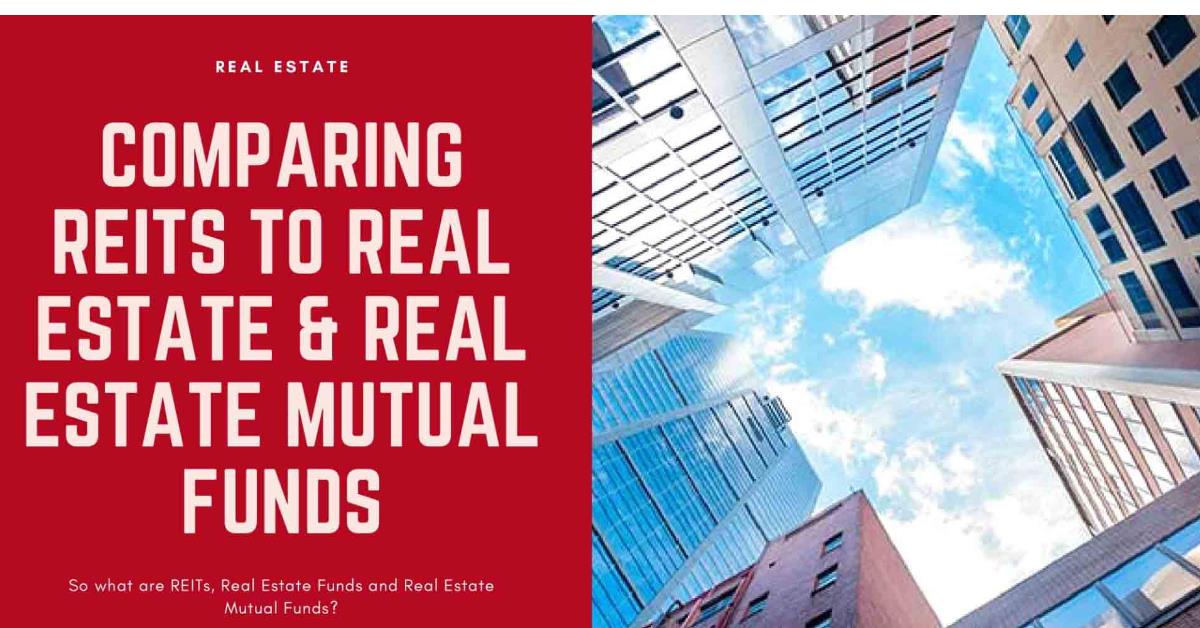 REITS, Real Estate Funds &amp; Real Estate Mutual Funds: The Comparison