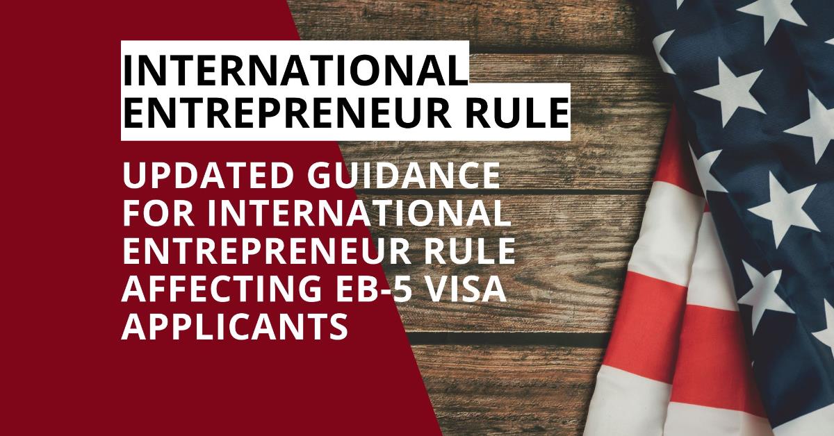 Updated Guidance for International Entrepreneur Rule Affecting EB-5 Visa Applicants | EB-5 visa program