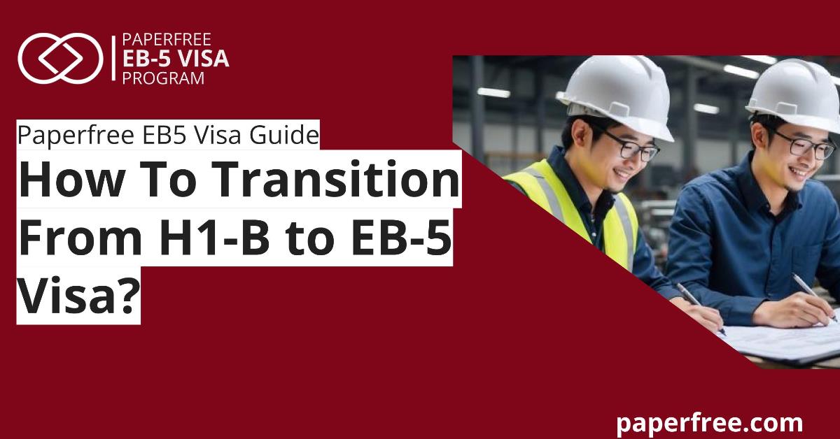 How to Transition for H1B to EB5 Visa?