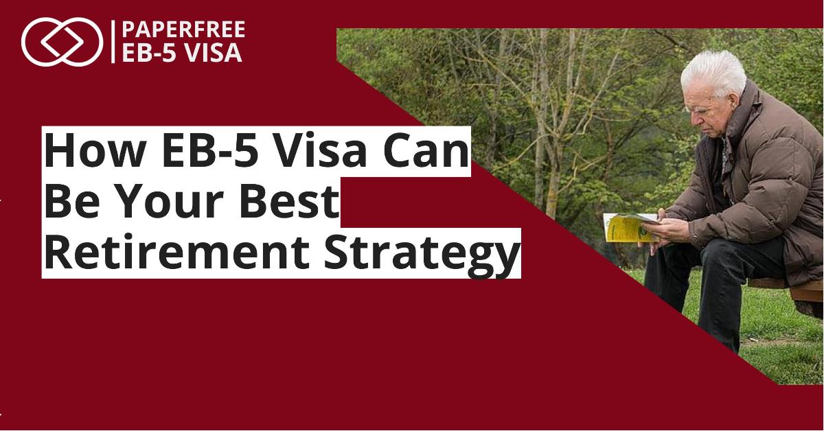 EB-5 Visa is the Ultimate Retirement Strategy for High-Net-Worth Individuals