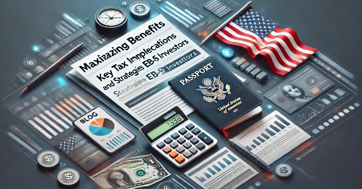 Tax Implications of EB-5 Investment: Key Considerations and Strategies for Foreign Investors | eb 5 investment