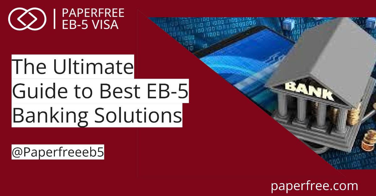 The Ultimate Guide to Best EB-5 Banking Solutions 