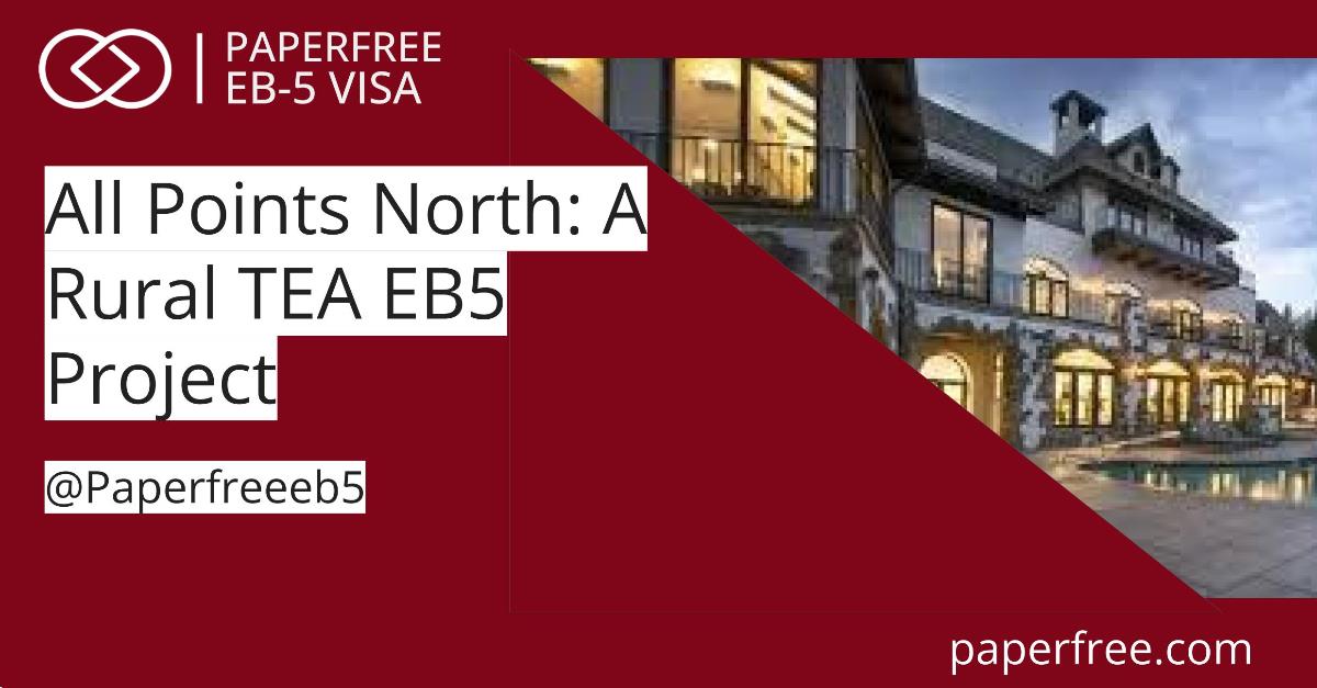 All Points North: TEA EB5 Project for Faster EB5 Visa Processing