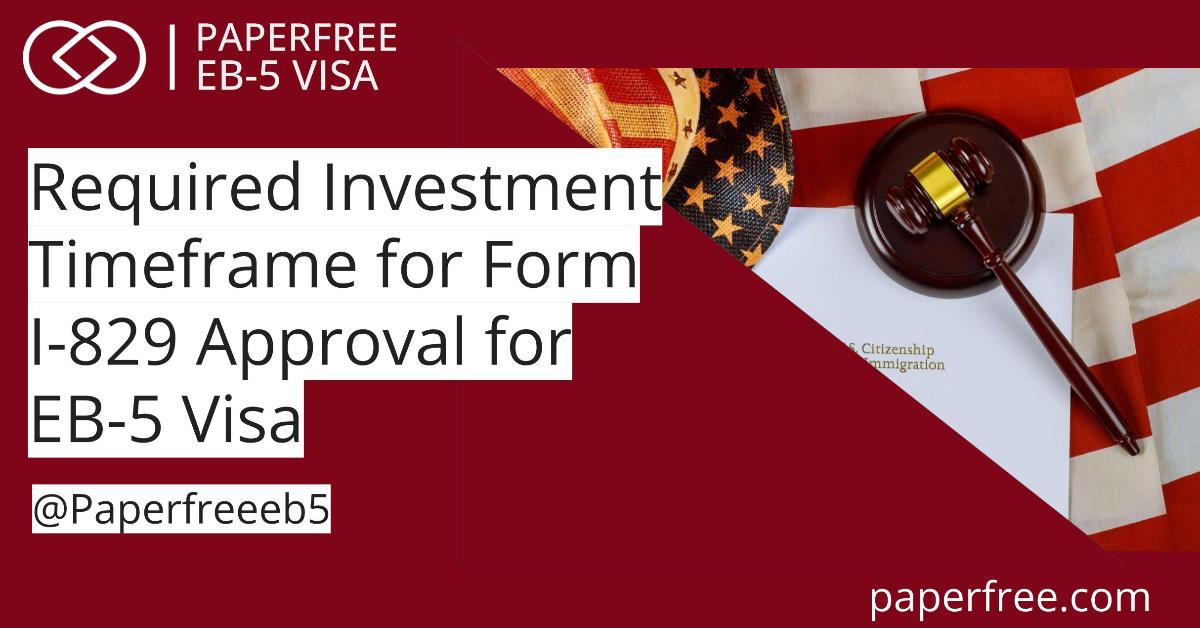 Investment timeframe for Form I-829 approval for EB5 Visa