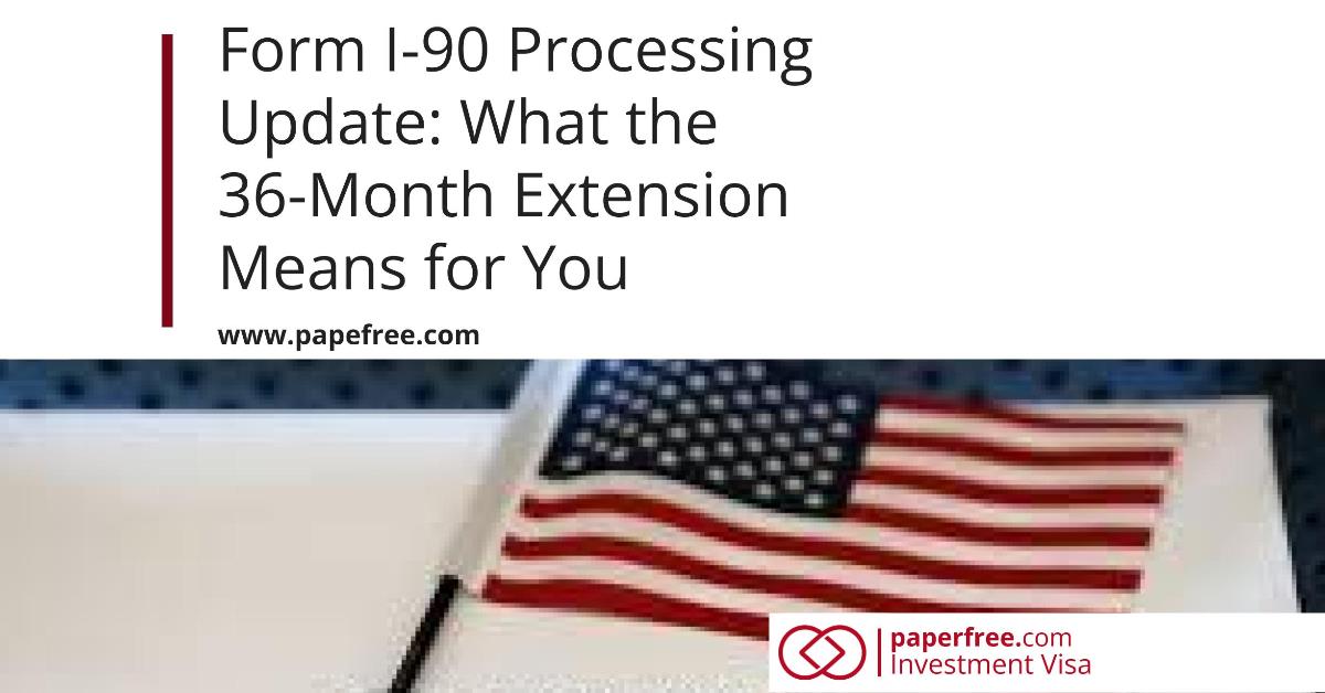 Form I-90 Processing Update: What the 36-Month Extension Means for You | 