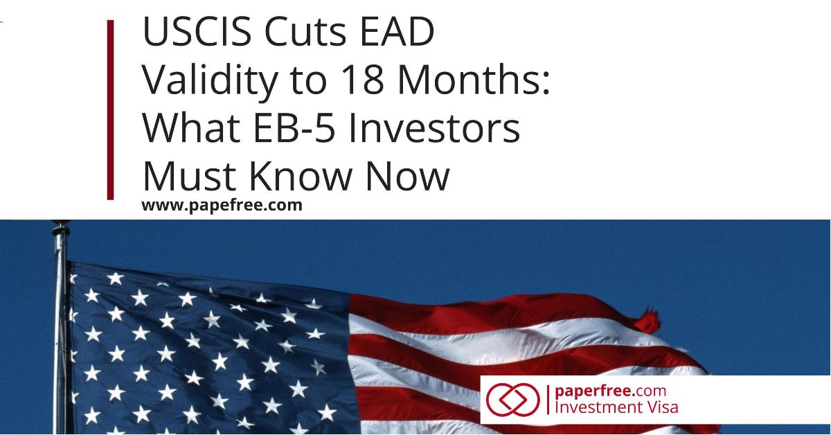 USCIS EAD 18-Month Policy: Impact on EB-5 Investors &amp; Solutions
