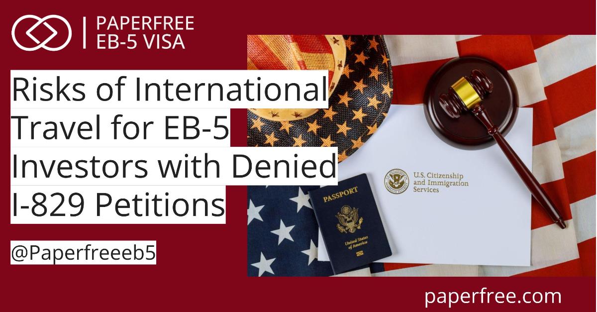 Risks of International Travel for EB-5 Investors with Denied I-829 Petitions