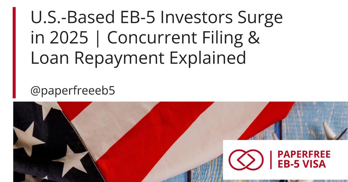 U.S.-Based EB-5 Investors Surge in 2025 | Concurrent Filing & Loan Repayment Explained