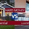 Residential Hard Money vs Commercial Hard Money Loans