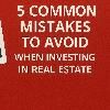 5 Common Mistakes to Avoid When Investing in Real Estate