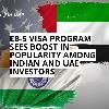 EB-5 Visa Program Sees Boost in Popularity Among Indian and UAE Investors