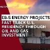 EB5 Energy Projects - Fast Track U.S. Residency through Oil and Gas Investment