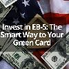 EB-5 Investment: The Best Path for Foreign Investors Seeking a Green Card