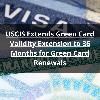 USCIS Extends Green Card Validity Extension to 36 Months for Green Card
Renewals