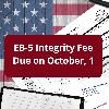 EB-5 Integrity Fund Fee Due October 1