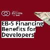 EB-5 financing, Key Benefits for Developers