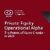 Private Equity Operational Alpha in 2025: The Future of Value Creation