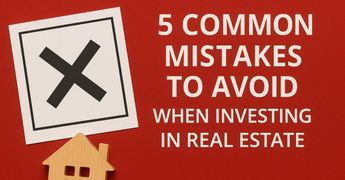 5 Common Mistakes to Avoid When Investing in Real Estate