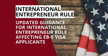 Updated Guidance for International Entrepreneur Rule Affecting EB-5 Visa Applicants