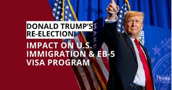 Trump Re-Election: Impact on U.S. Immigration & EB-5 Visa Program