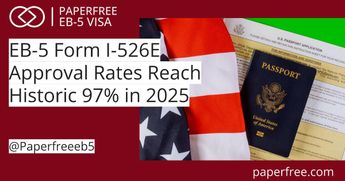 EB-5 Form I-526E Approval Rates Reach Historic 97% in 2025: Key Insights for Investors