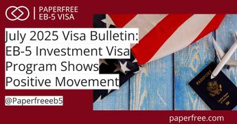 July 2025 Visa Bulletin: EB-5 Investment Visa Program Shows Positive Movement