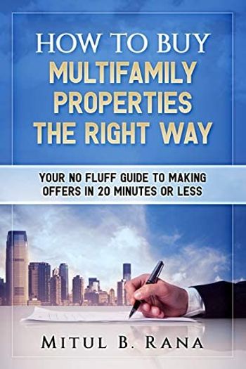 How to Buy Multifamily Properties the Right Way Mitul B. Rana