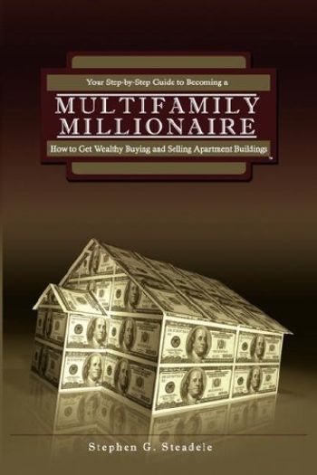 Multifamily Millionaire Stephen G Steadele